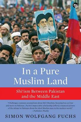 In a Pure Muslim Land  - Shi'ism Between Pakistan and the Middle East