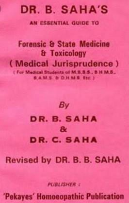 Dr. B. Saha's An Essential Guide To Forensic And State Medicine And Toxicology ( Medical Jurisprudence) For Medical Students Of Mbbs, Bhms, Bams And Dhms Etc