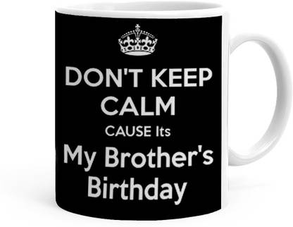 Khakee Keep Calm Its My Brothers Birthday Theme(jan-10987P) Ceramic Coffee Mug