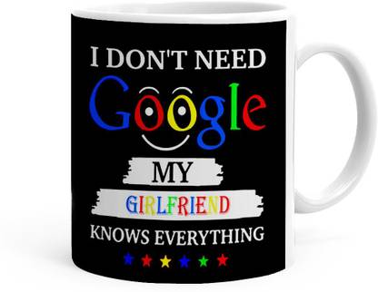 Khakee I Don't Need Google My girlfriend Knows Everything Theme (Kh-google2-girlfriend) Ceramic Coffee Mug