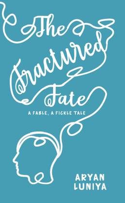 The Fractured Fate -- A Fable, A Fickle Tale