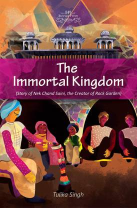 The Immortal Kingdom: Story of Nek Chand Saini, the Creator of Rock Garden