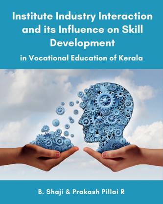 Institute Industry Interaction and its Influence on Skill Development: The Case of Kerala