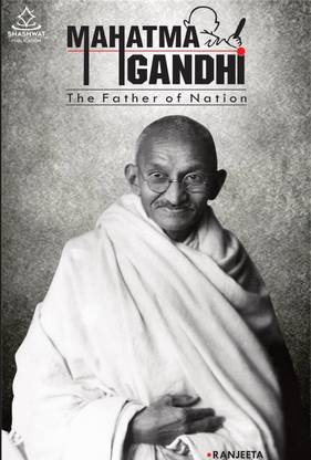 Mahatma Gandhi - The Father of Nation