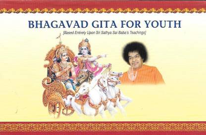 BHAGAVAD GITA FOR YOUTH (Based Entirely Upon Sri Sathya Sai Baba's Teachings)