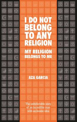 I Do Not Belong To Any Religion My Religion Belongs To Me