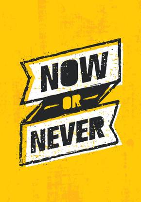 now or never |Motivational Poster Paper Print
