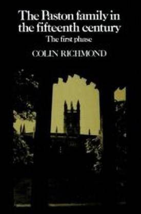The Paston Family in the Fifteenth Century: Volume 1, The First Phase