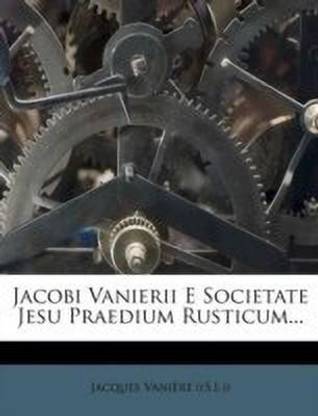 Jacobi Vanierii E Societate Jesu Praedium Rusticum...
