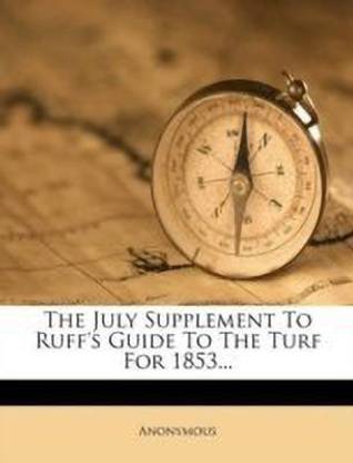 The July Supplement to Ruff's Guide to the Turf for 1853...