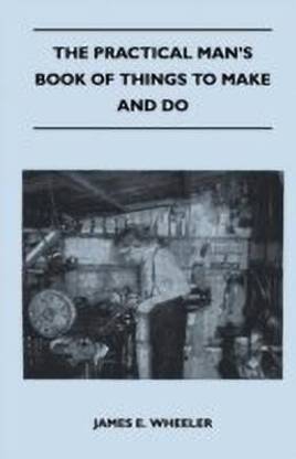 The Practical Man's Book Of Things To Make And Do