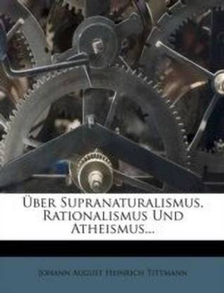 Uber Supranaturalismus, Rationalismus Und Atheismus...