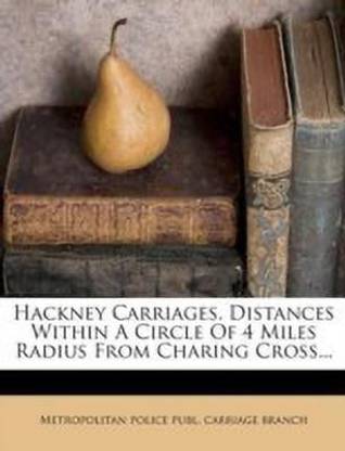 Hackney Carriages. Distances Within a Circle of 4 Miles Radius from Charing Cross...