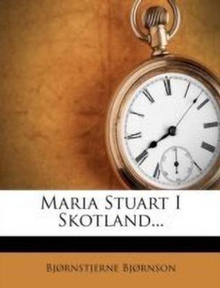 Maria Stuart I Skotland...