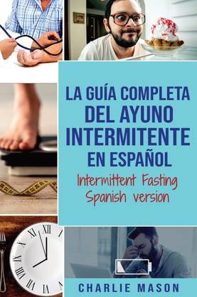 La Guia Completa Del Ayuno Intermitente En Espanol/ Intermittent Fasting Spanish Version