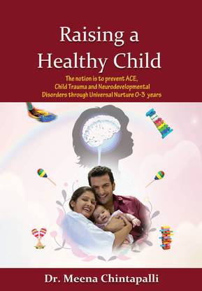 Raising a Healthy Child: The notion is to prevent ACE, Child Trauma and Neurodevelopmental Disorders through Universal Nurture 0-3 years