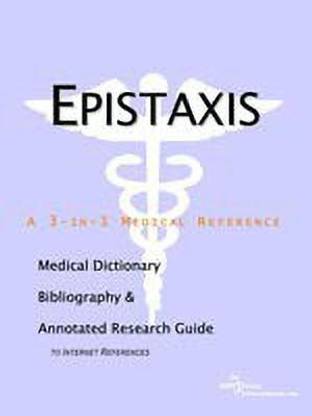 Epistaxis - A Medical Dictionary, Bibliography, and Annotated Research Guide to Internet References