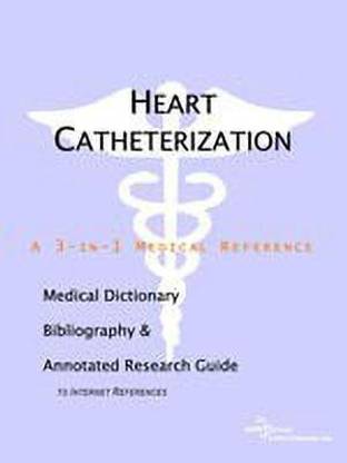 Heart Catheterization - A Medical Dictionary, Bibliography, and Annotated Research Guide to Internet References