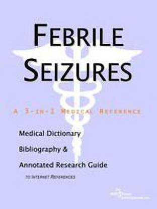 Febrile Seizures - A Medical Dictionary, Bibliography, and Annotated Research Guide to Internet References