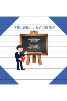WRITE ABOUT UR CLASSROOM RULES