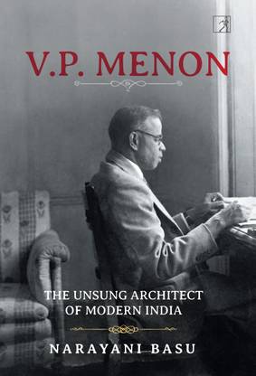 Vp Menon  - The Unsung Architect of Modern India