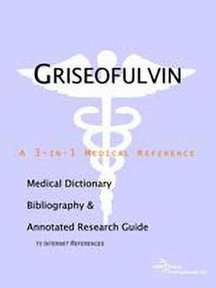 Griseofulvin - A Medical Dictionary, Bibliography, and Annotated Research Guide to Internet References