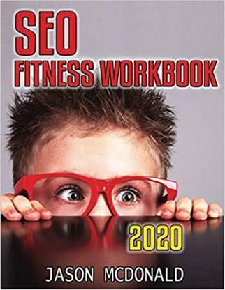 SEO Fitness Workbook: The Seven Steps to Search Engine Optimization (2020 Edition)