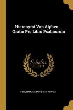 Hieronymi Van Alphen ... Oratio Pro Libro Psalmorum