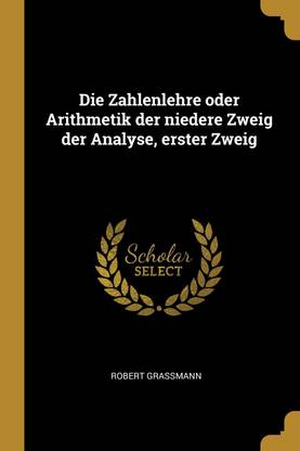 Die Zahlenlehre oder Arithmetik der niedere Zweig der Analyse, erster Zweig