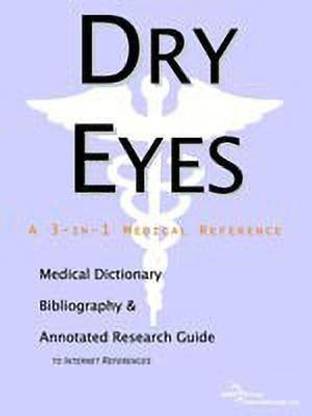 Dry Eyes - A Medical Dictionary, Bibliography, and Annotated Research Guide to Internet References