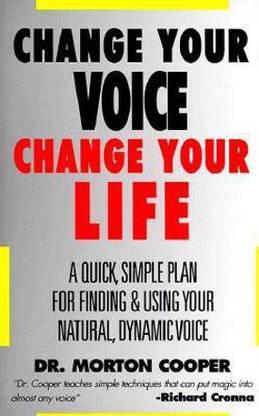 Change You Voice : Change Your Life : A Quick, Simple Plan for Finding &