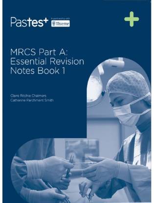 MRCS Part A Essential Revision Notes: Book 1 1st/2017 (Reprint) Catherine Parchment-Smith, Claire Ritchie Chalmers