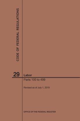 Code of Federal Regulations Title 29, Labor, Parts 100-499, 2019