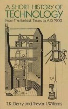 A Short History of Technology: from the Earliest Times to A.D. 1900