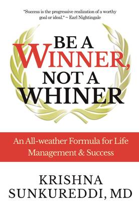 Be A Winner, Not A Whiner  - An All-weather Formula for Life Management & Success