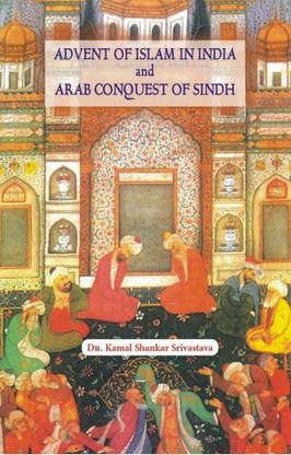 Advent of Islam in India and Arab Conquest of Sindh