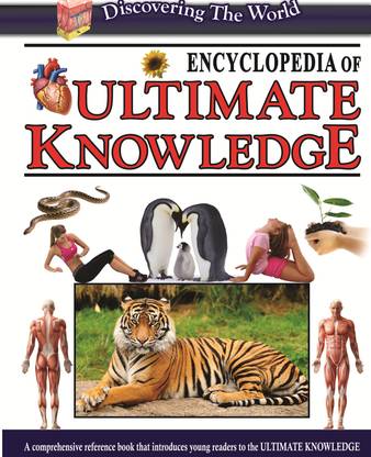 Encyclopedia of Ultimate Knowledge A Comprehensive Reference Book That Introduces Young Readers to the Ultimate Knowledge