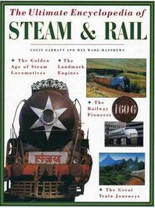 The Ultimate Encyclopedia Of Steam And Rail