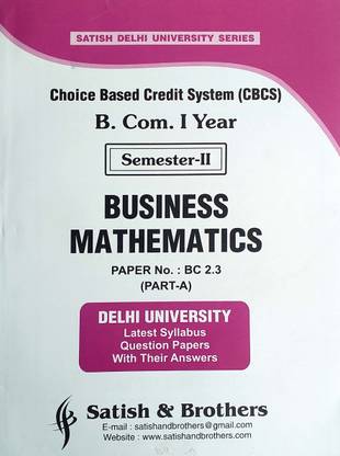 Satish Delhi University B.com 1 Year Semester II ( CBCS ) & SOL Business Mathematics Previous Year Papers