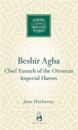 Beshir Agha: Chief Eunuch Of The Ottoman Imperial Harem
