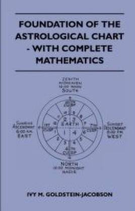Foundation Of The Astrological Chart - With Complete Mathematics