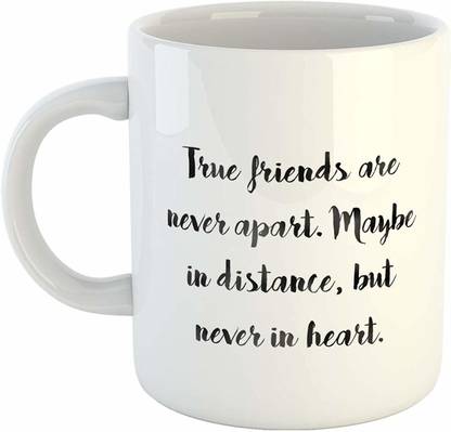 Artscoop Friendship Quote 'True Friends are Never Apart. Maybe in Distance But Never in Heart' Printed 11oz Coffee for Friends Ceramic Coffee Mug