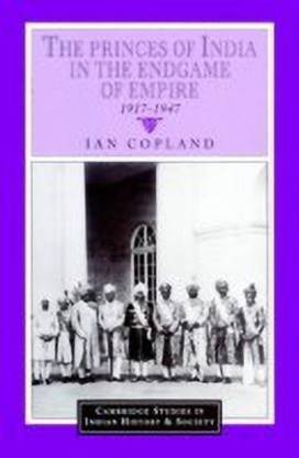 The Princes of India in the Endgame of Empire, 1917-1947