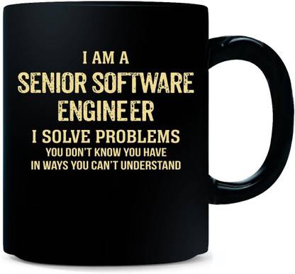 Gift Urself I'm A Senior Software Engineer I Solve Problems. Funny gift - Ceramic Coffee Mug