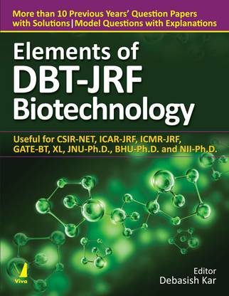 Elements of DBT-JRF Biotechnology - Useful for CSIR-NET, ICAR-JRF, ICMR-JRF, GATE-BT, XL, JNU-Ph.D., BHU-Ph.D. and NII-Ph.D.