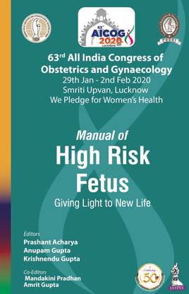 AICOG Manual of High Risk Fetus: Giving Light to New Life (63rd All India Congress of Obstetrics and Gynaecology 2020