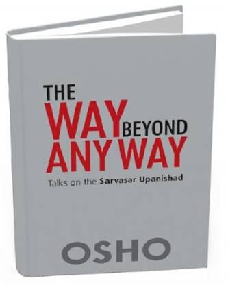 OSHO - The Way beyond Any Way - Talks on the Sarvasar Upanishad