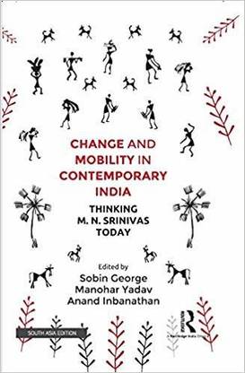 Change and Mobility in Contemporary India: Thinking M. N. Srinivas Today