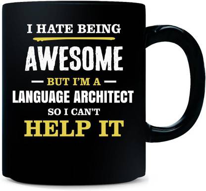 Gift Urself I Hate Being Awesome I'm A LANGUAGE ARCHITECT - Ceramic Coffee Mug