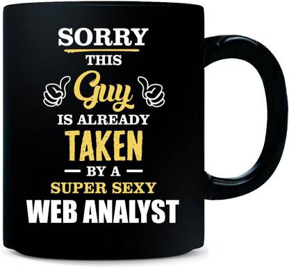 Gift Urself This Guy Is Taken By A Super sexy WEB ANALYST - Ceramic Coffee Mug
